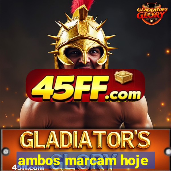 ambos marcam hoje